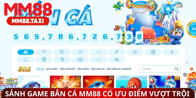 Sảnh game bắn cá MM88 có ưu điểm vượt trội