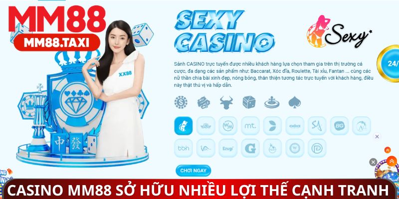 Casino MM88 sở hữu nhiều lợi thế cạnh tranh