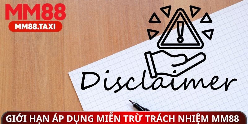 Giới hạn áp dụng miễn trừ trách nhiệm MM88