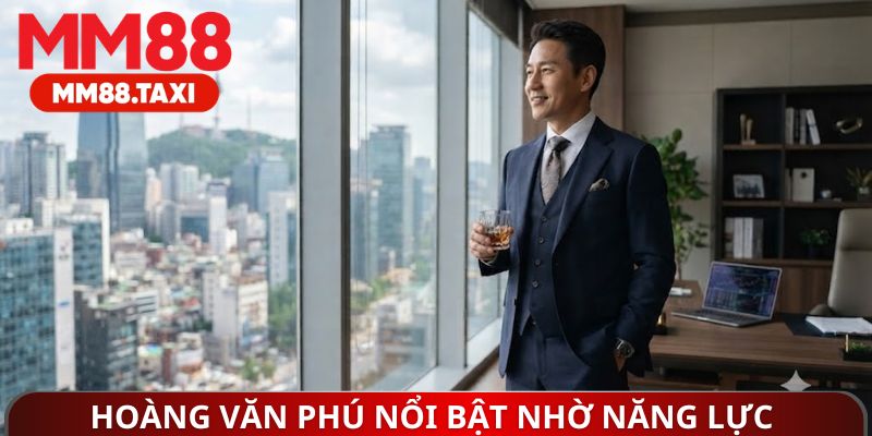 Hoàng Văn Phú nổi bật nhờ năng lực vượt trội