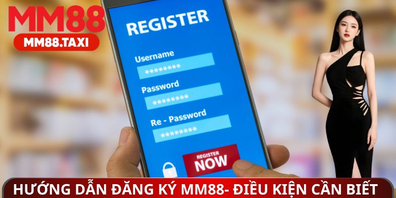 Hướng dẫn đăng ký MM88- Điều kiện cần biết
