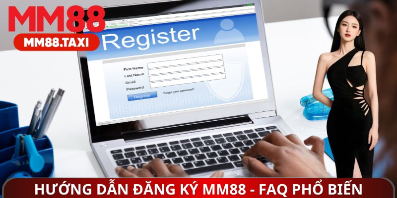 Hướng dẫn đăng ký MM88 - FAQ phổ biến