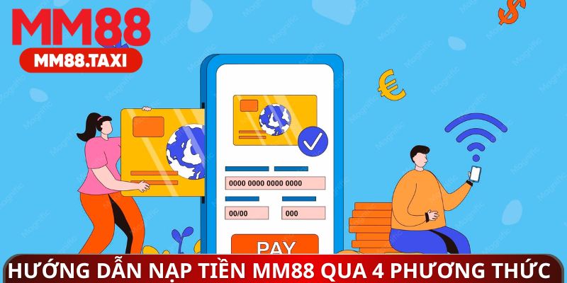 Hướng dẫn nạp tiền MM88 qua 4 phương thức