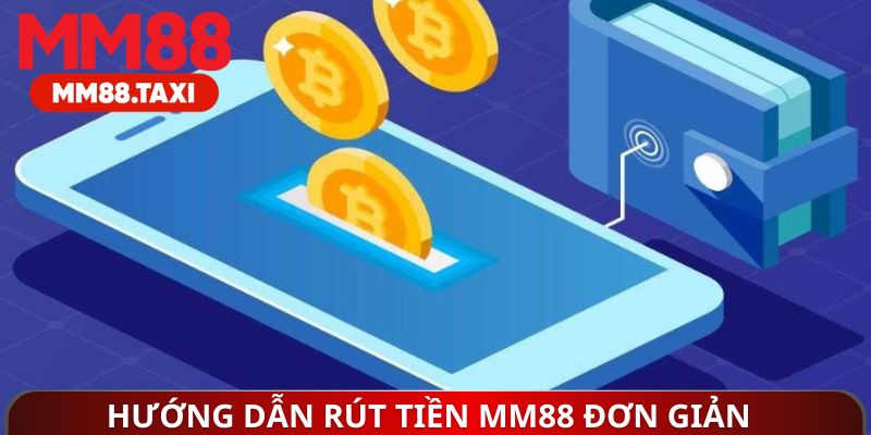 Hướng dẫn rút tiền MM88 đơn giản