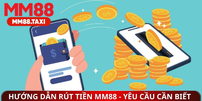 Hướng dẫn rút tiền MM88 - Yêu cầu cần biết