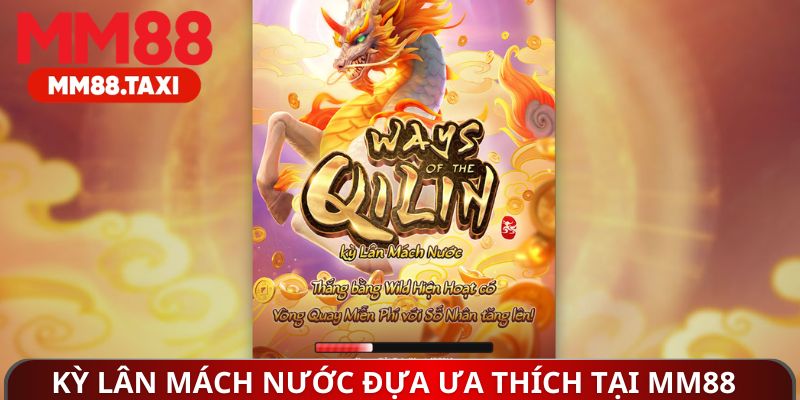 Kỳ lân mách nước đựa ưa thích tại nổ hũ MM88