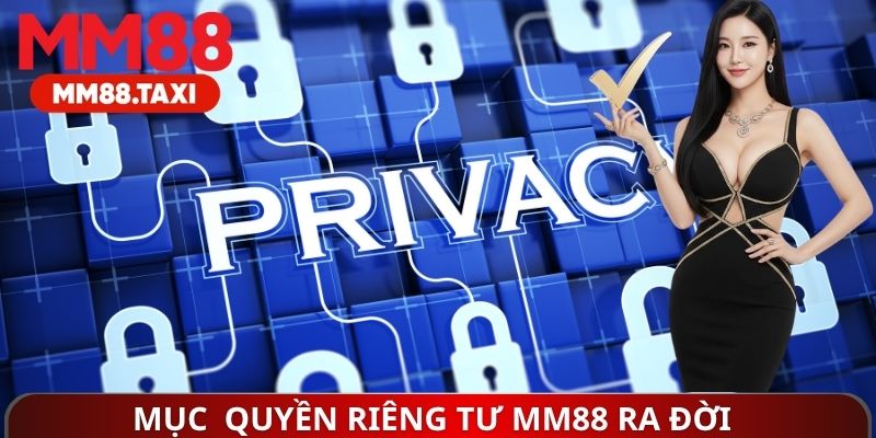 Mục đích chính sách quyền riêng tư MM88 ra đời