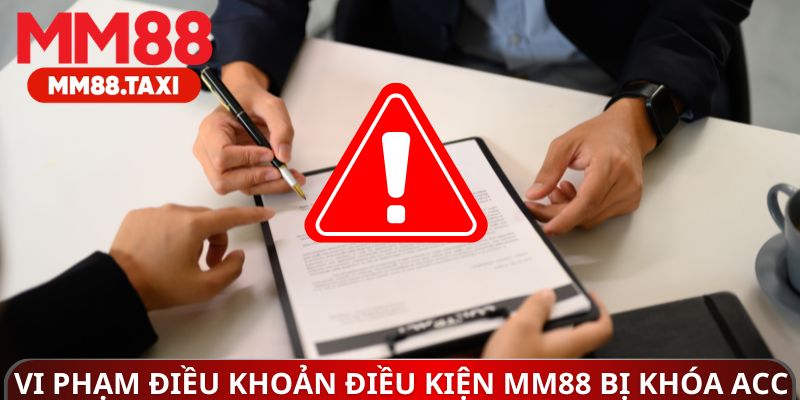 Vi phạm điều khoản điều kiện MM88 sẽ bị khóa acc